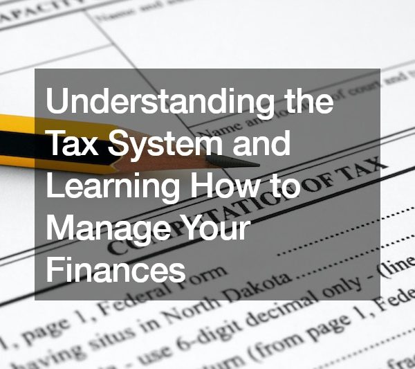 Understanding the Tax System and Learning How to Manage Your Finances