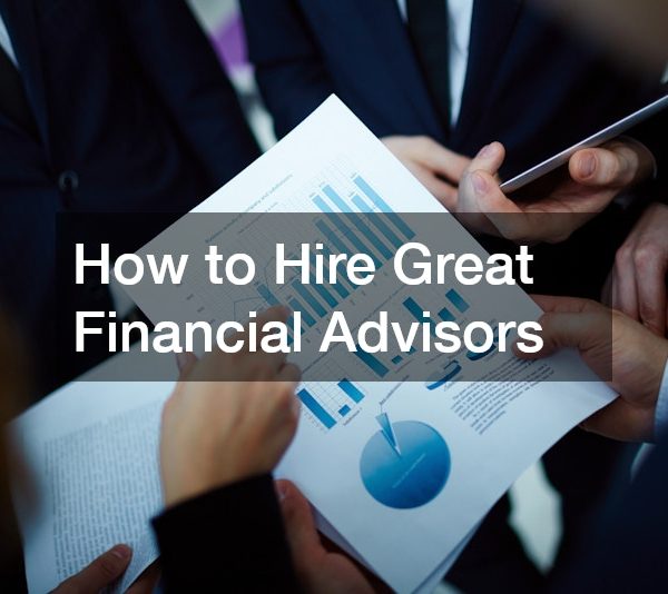 How to Hire Great Financial Advisors